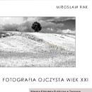 Wystawa – “Fotografia ojczysta wiek XXI” – Mirosław Rak